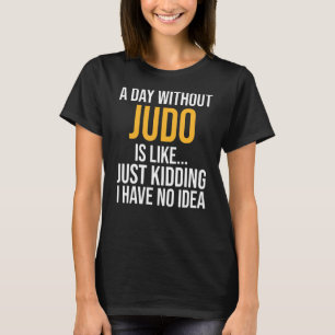 Camiseta Um Dia Sem Judô É Como