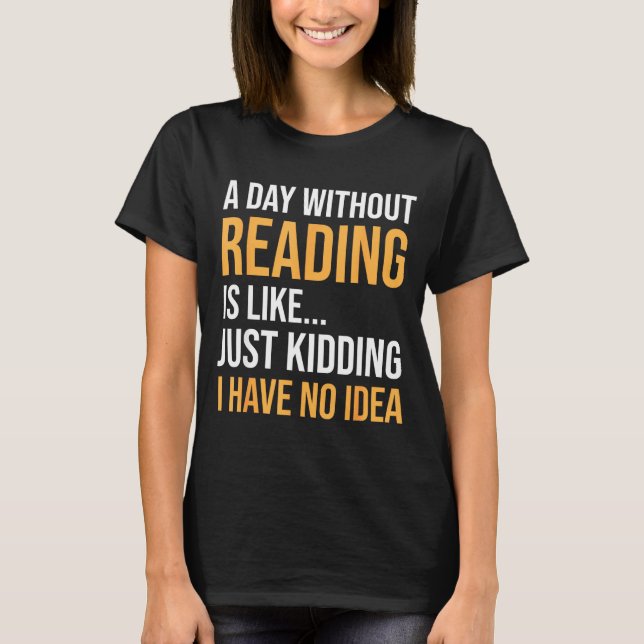 Camiseta Um dia sem ler é como a biblioteca dos amantes de  (Frente)