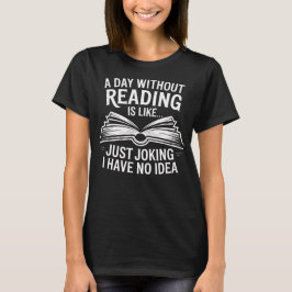 Camiseta Um Dia Sem Ler É Como Só Brincando Eu Não T