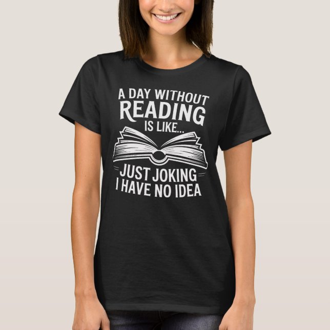 Camiseta Um Dia Sem Ler É Como Só Brincando Eu Não T (Frente)