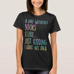 Camiseta Um Dia Sem Livros É Como Brincar Que Não Tenho