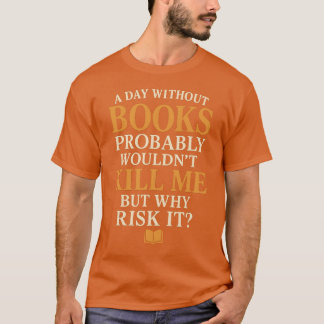 Camiseta Um dia sem livros provavelmente não me Matar, mas