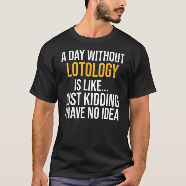 Camiseta Um Dia Sem Lotologia É Como (Frente)