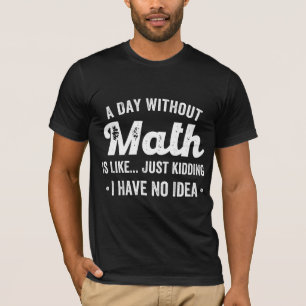 Camiseta um dia sem matemática é como brincar que não te