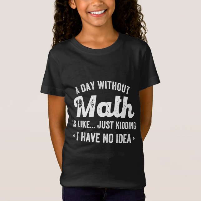 Camiseta um dia sem matemática é como brincar que não tenho (Frente)