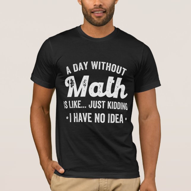 Camiseta um dia sem matemática é como brincar que não tenho (Frente)