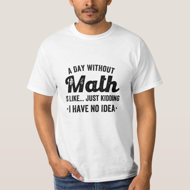 Camiseta Um dia sem matemática é como brincar que não tenho (Frente)