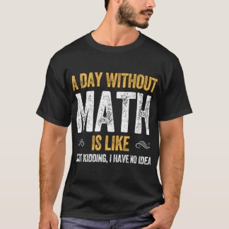Camiseta UM DIA SEM MATEMÁTICA É COMO matemática engraçada 
