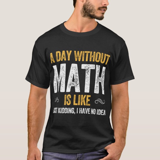 Camiseta UM DIA SEM MATEMÁTICA É COMO matemática engraçada  (Frente)