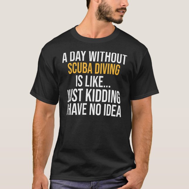 Camiseta Um Dia Sem Mergulho De Scuba É Como (Frente)