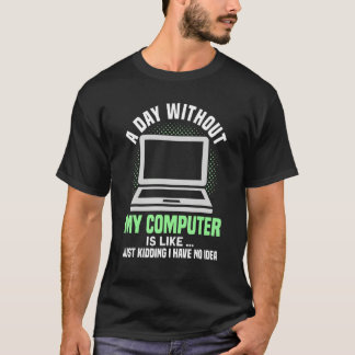 Camiseta Um dia sem meu computador é como Não faço ideia