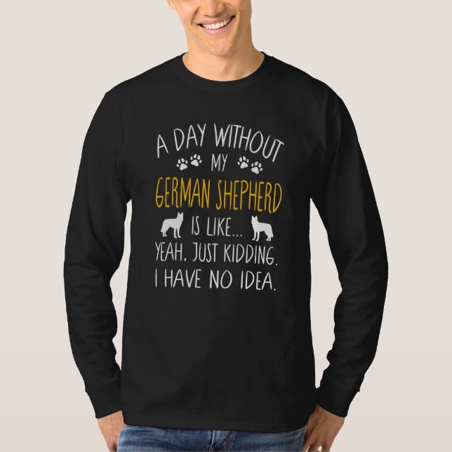 Camiseta Um Dia Sem Meu German shepherd Cachorro Engraçado  (Frente)