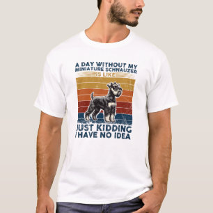 Camiseta Um Dia Sem Minha Tipografia De Schnauzer