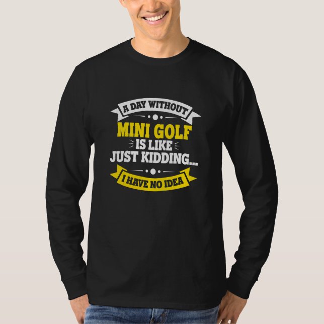 Camiseta Um Dia Sem Mini Golfe É Como Mini Golfe (Frente)