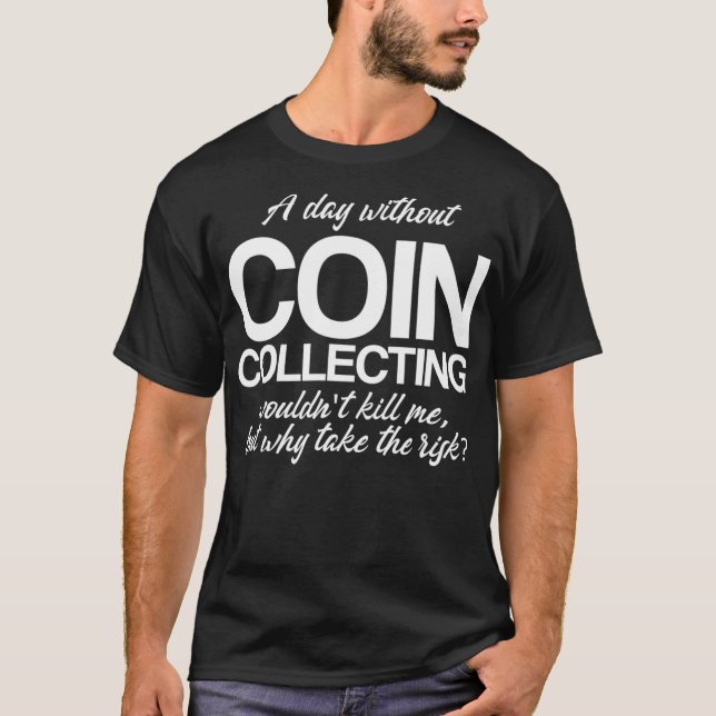 Camiseta Um Dia Sem Moedas Coletando Numismáticos (Frente)