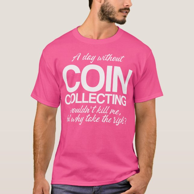 Camiseta Um Dia Sem Moedas Coletando Numismáticos (Frente)