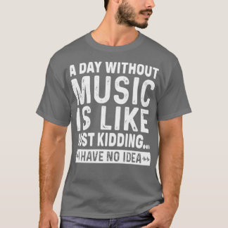 Camiseta Um dia sem música é como se eu estivesse brincando