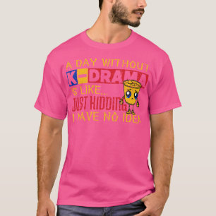 Camiseta Um Dia Sem O KDrama É ComoSó Brincar Que Não Tenho