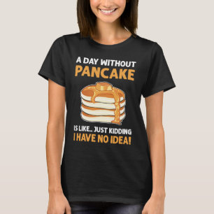 Camiseta Um Dia Sem Panquecas É Como Brincar Com Panca