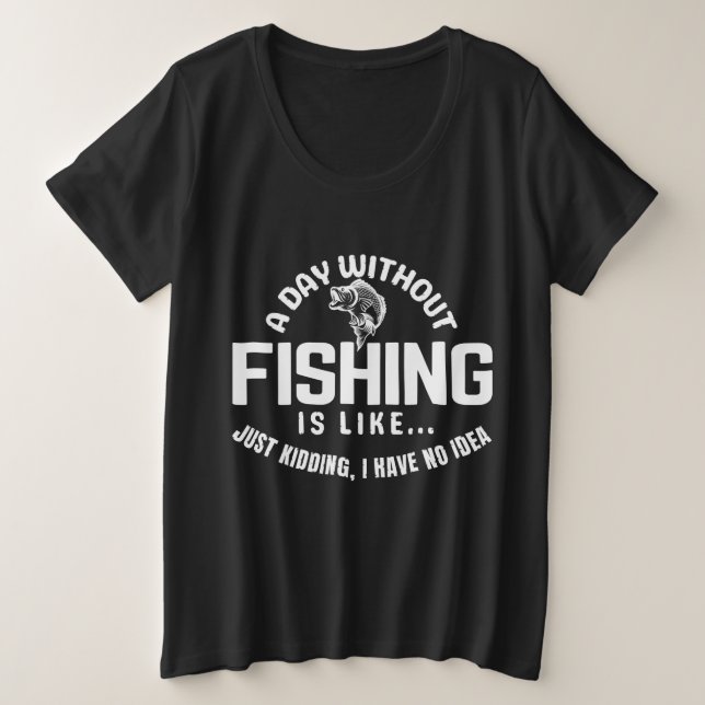 Camiseta um dia sem pesca é como só brincando eu tenho  (Frente do Design)