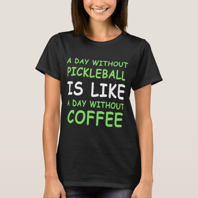 Camiseta Um Dia Sem Pickleball e Café III (Frente)
