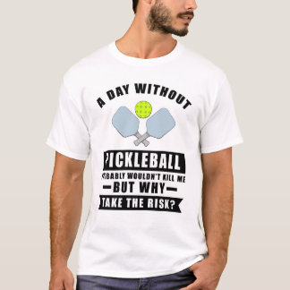 Camiseta Um dia sem Pickleball provavelmente não me mataria