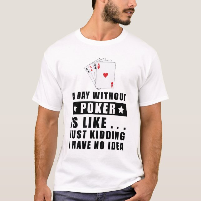 Camiseta Um dia sem Poker é como..  (Frente)