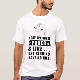 Camiseta Um dia sem Poker é como...