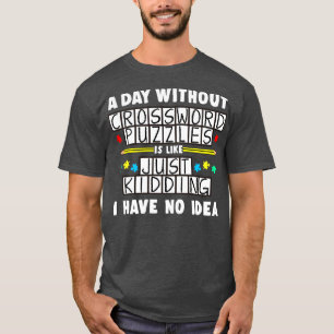 Camiseta Um Dia Sem Quebra-cabeça De Palavras Cruzadas É Co