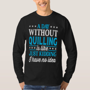 Camiseta Um Dia Sem Quilling Quilling