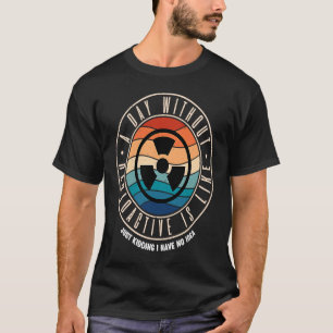 Camiseta Um Dia Sem Radioativo É Como