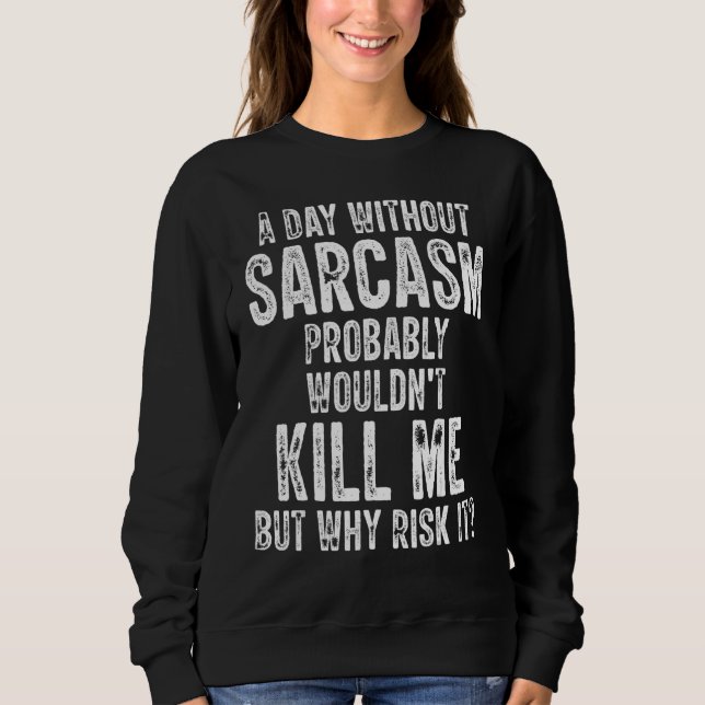 Camiseta Um dia sem sarcasmo, provavelmente não me Matar. (Frente)