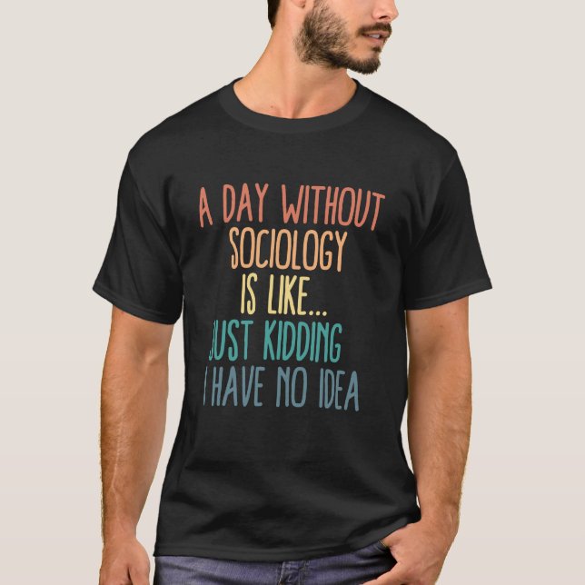 Camiseta Um Dia Sem Sociologia É Como Brincar (Frente)