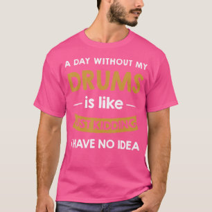 Camiseta Um Dia Sem Tambores É Como Brincar Drummer