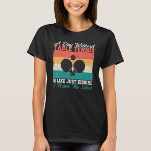 Camiseta Um dia sem Tênis de Mesa, não tenho ideia