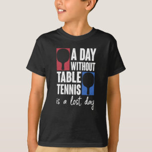 Camiseta Um Dia Sem Tênis É Um Pino De Ping Do Dia Perdid