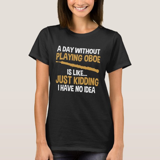 Camiseta um dia sem tocar oboé é como oboés (Frente)