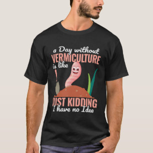 Camiseta Um Dia Sem Vermicicultura É Como O Verme De Jardin