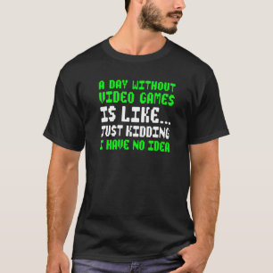 Camiseta Um Dia Sem Video Games Vídeo Engraçado para jogado