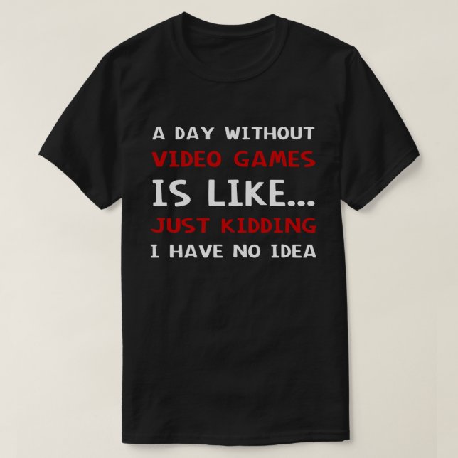 Camiseta Um Dia Sem Videos games É Como (Frente do Design)