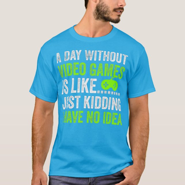 Camiseta Um dia sem Videos games é como brincar (Frente)