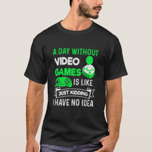 Camiseta Um Dia Sem Videos games É Como Gama De Vídeo De Jo