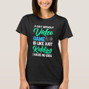 Camiseta Um Dia Sem Videos games É Como Gama De Vídeo De Jo