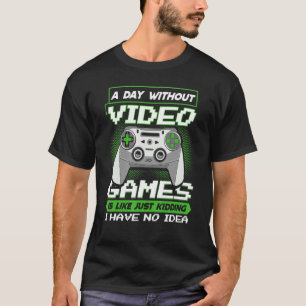Camiseta Um Dia Sem Videos games É Como Gama De Vídeo De Jo