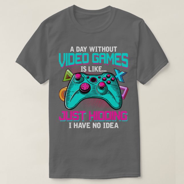 Camiseta Um Dia Sem Videos games É Como Um Gama De Presente (Frente do Design)