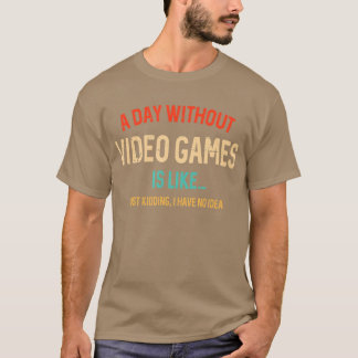 Camiseta Um Dia Sem Videos games É Como Um Jogo Engraçado.