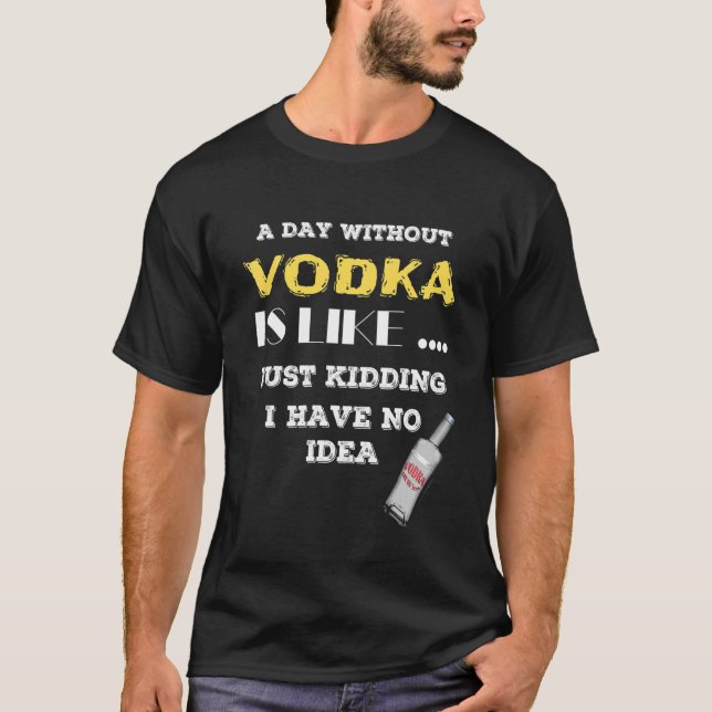 Camiseta Um Dia Sem Vodka É Como Brincar Que Não Tenho (Frente)