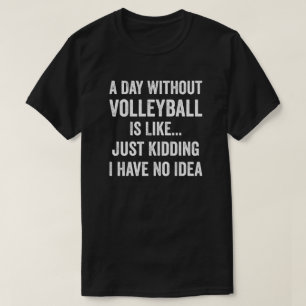 Camiseta Um Dia Sem Voleibol É Como Voleibol