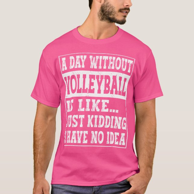 Camiseta Um Dia Sem Voleibol É Como Voleibol Engraçado (Frente)