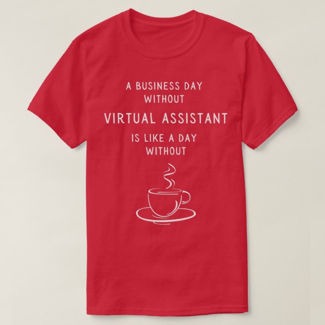 Camiseta Um Dia Útil Sem Um Assistente Virtual É Como (Frente do Design)